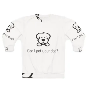 "Can I Pet Your Dog?" Cute Dog Lover Sweatshirt
